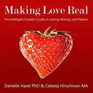 Making Love Real: The Intelligent Couple's Guide to Lasting Intimacy and Passion [Audiobook]