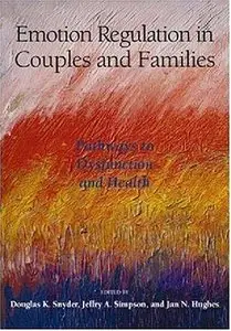 Emotion Regulation in Couples And Families: Pathways to Dysfunction And Health