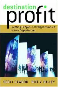 Destination Profit: Creating People-Profit Opportunities in Your Organization