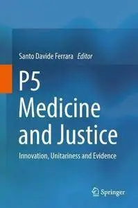 P5 Medicine and Justice: Innovation, Unitariness and Evidence [Repost]