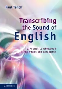 Transcribing the Sound of English: A Phonetics Workbook for Words and Discourse (repost)