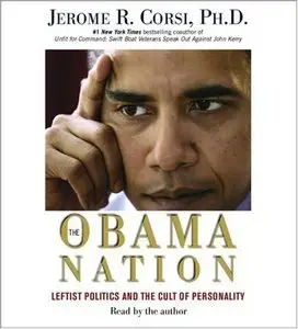 The Obama Nation: Leftist Politics and the Cult of Personality by Jerome R Corsi(Repost)