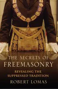 The Secrets of Freemasonry: Revealing the suppressed tradition