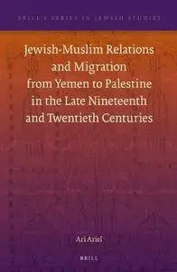 Jewish-Muslim Relations and Migration from Yemen to Palestine in the Late Nineteenth and Twentieth Centuries