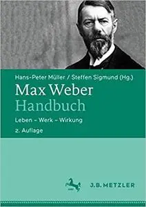 Max Weber-Handbuch: Leben – Werk – Wirkung