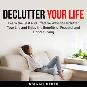 «Declutter Your Life» by Abigail Ryker