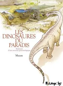 Les dinosaures du paradis - Naissance d'une aventure paléontologique - One shot