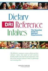 Dietary Reference Intakes: The Essential Guide to Nutrient Requirements