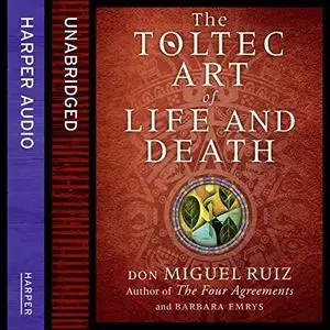 The Toltec Art of Life and Death [Audiobook]