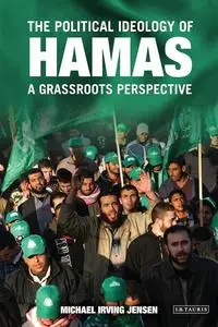 Michael Irving Jensen, "The Political Ideology of Hamas: A Grassroots Perspective"