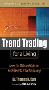 Trend Trading for a Living: Learn the Skills and Gain the Confidence to Maximize Your Profits