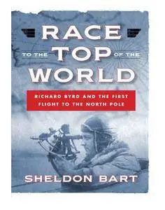 Race to the Top of the World: Richard Byrd and the First Flight to the North Pole (Repost)