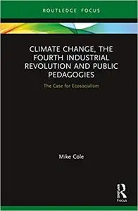 Climate Change, The Fourth Industrial Revolution and Public Pedagogies: The Case for Ecosocialism