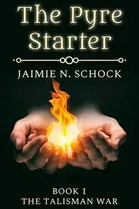 «Pyre Starter» by Jaimie N. Schock