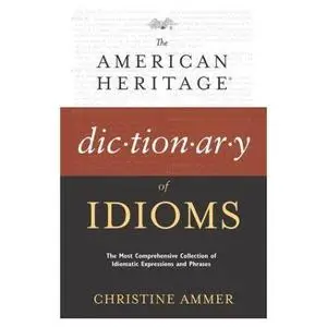 The American Heritage Dictionary of Idioms
