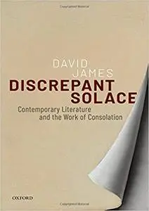 Discrepant Solace: Contemporary Literature and the Work of Consolation