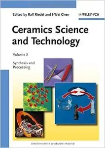 Ceramics Science and Technology, Synthesis and Processing (Volume 3)