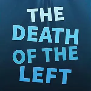 The Death of the Left: Why We Must Begin from the Beginning Again [Audiobook]