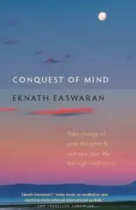 Conquest of Mind: Take Charge of Your Thoughts and Reshape Your Life Through Meditation