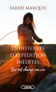 15 histoires d'expédition inédites qui ont changé ma vie - Sarah Marquis