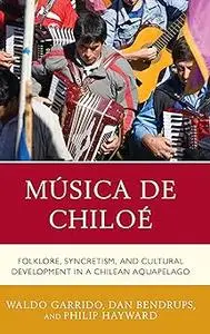 Música de Chiloé: Folklore, Syncretism, and Cultural Development in a Chilean Aquapelago