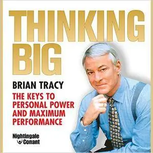 Thinking Big: The Keys to Personal Power and Maximum Performance [Audiobook]