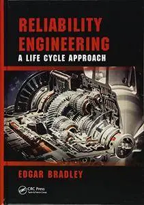 Reliability Engineering: A Life Cycle Approach