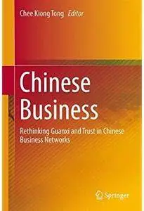 Chinese Business: Rethinking Guanxi and Trust in Chinese Business Networks [Repost]