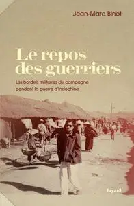 Jean-Marc Binot, "Le repos des guerriers : Les bordels militaires de campagne pendant la guerre d'Indochine"