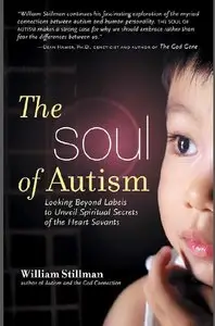 The Soul of Autism: Looking Beyond Labels to Unveil Spiritual Secrets of the Heart Savants