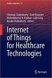 Internet of Things for Healthcare Technologies (Studies in Big Data