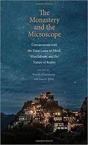 The Monastery and the Microscope: Conversations with the Dalai Lama on Mind, Mindfulness, and the Nature of Reality