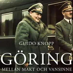 «Göring: Mellan makt och vansinne» by Guido Knopp
