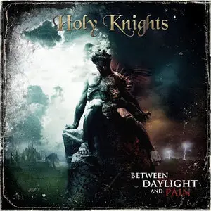 Holy Knights - Between Daylight and Pain (2012)