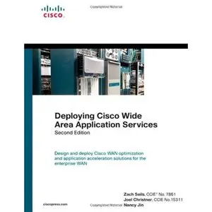 Deploying Cisco Wide Area Application Services (2nd Edition) by Zach Seils CCIE No. 7861