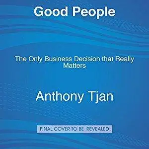 Good People: The Only Leadership Decision That Really Matters [Audiobook]