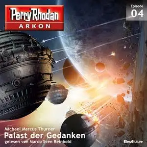 «Perry Rhodan Arkon - Episode 4: Palast der Gedanken» by Michael Marcus Thurner