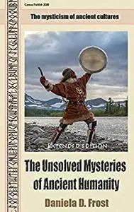 The Unsolved Mysteries of Ancient Humanity: The mysticism of ancient cultures