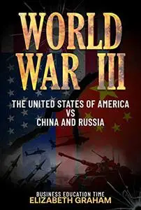 World War III: The United States Of America Vs China And Russia