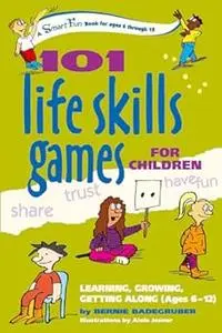 101 Life Skills Games for Children: Learning, Growing, Getting Along