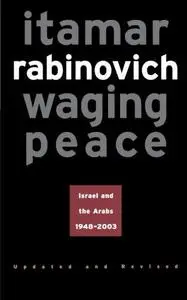 Waging Peace: Israel and the Arabs, 1948-2003