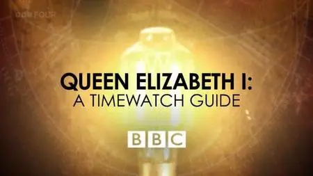 BBC - Queen Elizabeth I: A Timewatch Guide (2016)