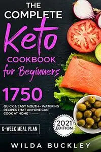 The Complete Keto Cookbook for Beginners: 1750 Quick & Easy, Mouthwatering Recipes that Anyone Can Cook at Home