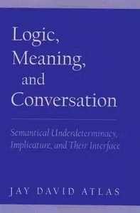 Logic, Meaning, and Conversation: Semantical Underdeterminacy, Implicature, and Their Interface (repost)