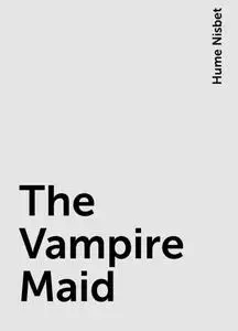«The Vampire Maid» by Hume Nisbet