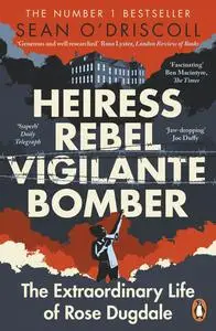 Heiress, Rebel, Vigilante, Bomber: The Extraordinary Life of Rose Dugdale, UK Edition