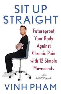 Sit Up Straight: Futureproof Your Body Against Chronic Pain with 12 Simple Movements (Repost)