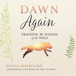 Dawn Again: Tracking the Wisdom of the Wild [Audiobook]