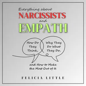 Everything About Narcissists and Empaths (2 in 1): How Do They Think, Why They Do What They Do