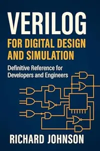 Verilog for Digital Design and Simulation: Definitive Reference for Developers and Engineers